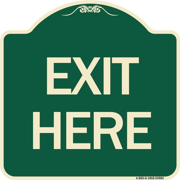 Designer Series Sign-Exit Here, Green & Tan Heavy-Gauge Aluminum Sign, 18" H, 18" L, G-1818-24503